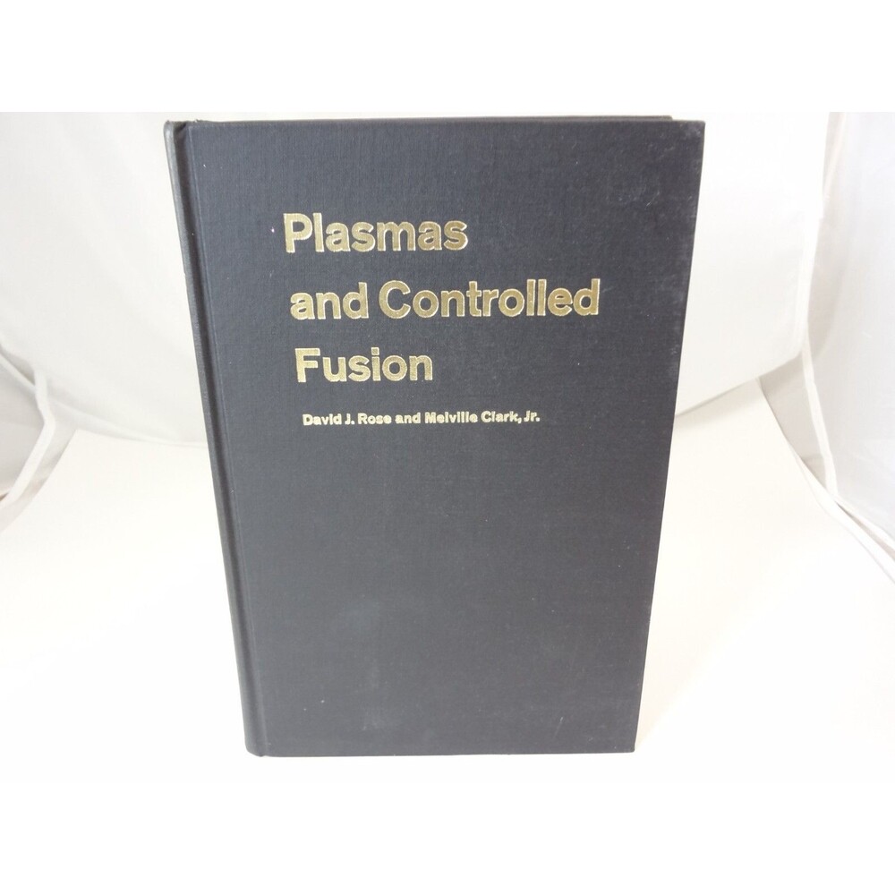 Plasmas and Controlled Fusion David J. Rose & Melville Clark Jr. 1961 & 1965